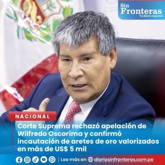 Wilfredo Oscorima: Corte Suprema rechazó apelación y confirmó incautación de aretes de oro valorizados en más de US$ 5 mil